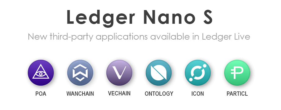 Ledger Nano S new third-party applications available in Ledger Live - POA,WANCHAIN,VECHAIN,ONTOLOGY,ICON,PARTICL